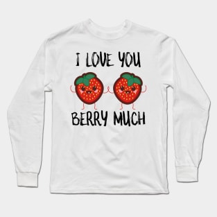 I Love You Berry Much Long Sleeve T-Shirt